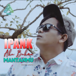 Dengarkan Aku Bukan Mantanmu lagu dari Ipank dengan lirik