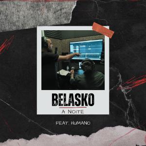 Belasko的專輯A Noite (feat. Humano) [Explicit]