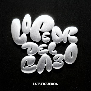 Luis Figueroa的專輯Lo Peor del Caso