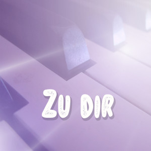 收聽Zu dir的Zu dir (Piano Version)歌詞歌曲