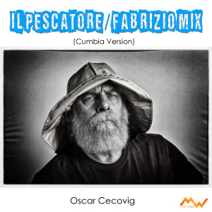 收听Oscar Cecovig的Il Pescatore / Fabrizio Mix (Cumbia Version)歌词歌曲