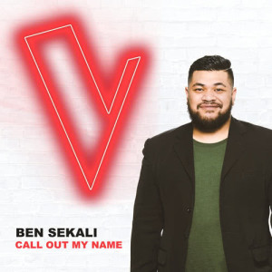 收聽Ben Sekali的Call Out My Name (The Voice Australia 2018 Performance|Live)歌詞歌曲