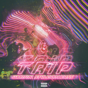 Listen to Trip (Explicit) song with lyrics from Worthy