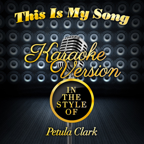 This Is My Song (In the Style of Petula Clark) [Karaoke Version] (Karaoke Version)