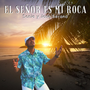 收聽Jose Serrano的El Señor es mi Roca (Original)歌詞歌曲