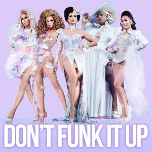 ดาวน์โหลดและฟังเพลง Don't Funk It Up พร้อมเนื้อเพลงจาก The Cast of RuPaul's Drag Race: All Stars, Season 4