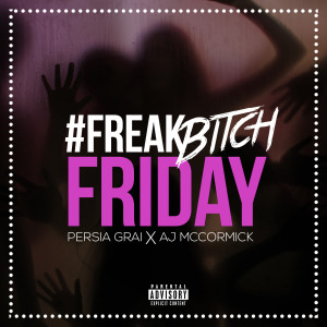 Dengarkan Freak Bitch Friday (feat. AJ McCormick) (Explicit) (其他) lagu dari Persia Grai dengan lirik