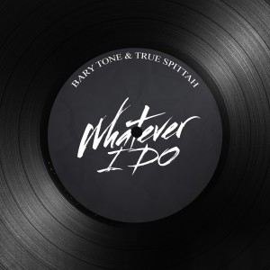 Listen to Whatever I Do song with lyrics from Bary Tone