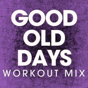 收聽Power Music Workout的Good Old Days (Extended Workout Mix)歌詞歌曲