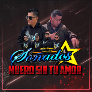 Listen to Muero Sin Tu Amor (En Vivo) (Explicit) song with lyrics from Grupo Soñados Richie Tlahuetl
