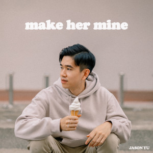 ดาวน์โหลดและฟังเพลง Make Her Mine พร้อมเนื้อเพลงจาก Jason Yu