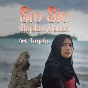 Dengarkan Sio Sio Bajalan Jauah lagu dari Sri Fayola dengan lirik