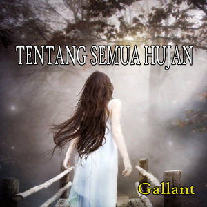 收聽Gallant的TENTANG SEMUA HUJAN歌詞歌曲