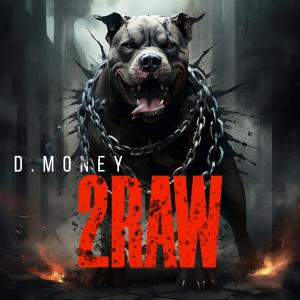 อัลบัม 2 RAW (feat. D MONEY) (Explicit) ศิลปิน D Money