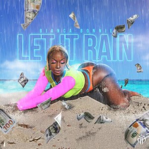 ดาวน์โหลดและฟังเพลง Let It Rain (Explicit) พร้อมเนื้อเพลงจาก Bianca Bonnie