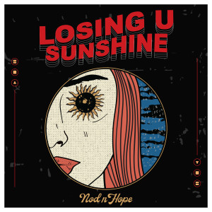 Dengarkan Losing U, Sunshine (Explicit) lagu dari Nod n Hope dengan lirik