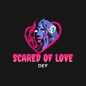 Dengarkan scared of love (Explicit) lagu dari dev dengan lirik