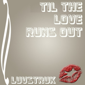 ดาวน์โหลดและฟังเพลง Til the Love Runs Out พร้อมเนื้อเพลงจาก LuvStruk