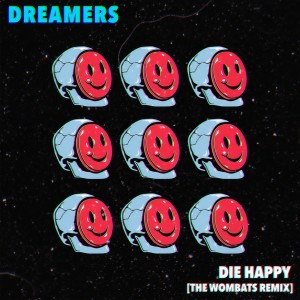 收聽Dreamers的Die Happy (The Wombats Remix)歌詞歌曲