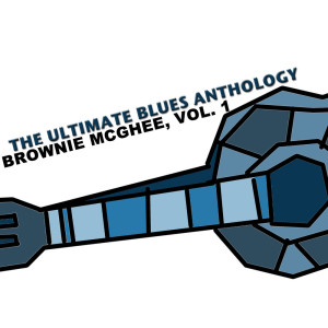 The Ultimate Blues Anthology: Brownie McGhee, Vol. 1