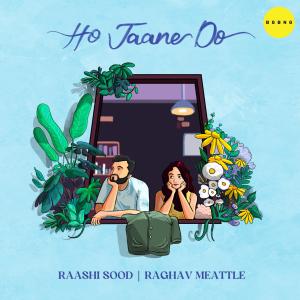 ดาวน์โหลดและฟังเพลง Ho Jaane Do พร้อมเนื้อเพลงจาก Raashi Sood