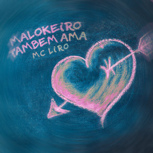 Album Malokeiro Também Ama (Explicit) from MC Liro