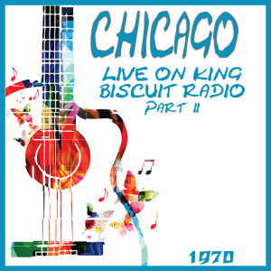 Album Live on King Biscuit Radio 1970 part two oleh Chicago