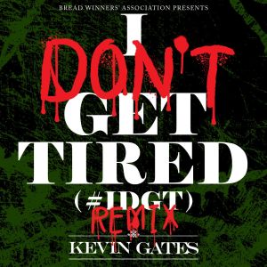 ดาวน์โหลดและฟังเพลง I Don't Get Tired (#IDGT) (Remix) (Explicit) พร้อมเนื้อเพลงจาก Kevin Gates