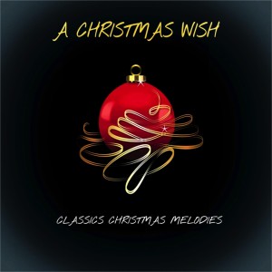 อัลบัม A Christmas Wish - Classics Christmas Melodies ศิลปิน Various Artists
