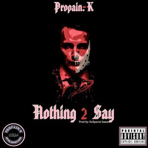 PROPAIN-K的專輯Nothing 2 Say (Explicit)