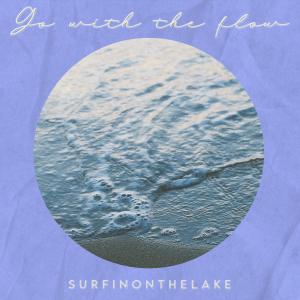 收聽SurfinOnTheLake的Go With the Flow歌詞歌曲