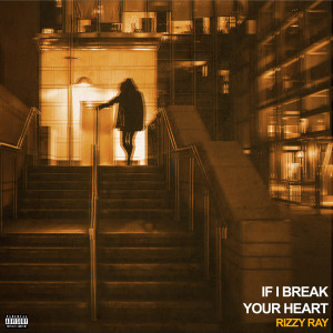 Album If I Break Your Heart from Rizzy Ray Swag