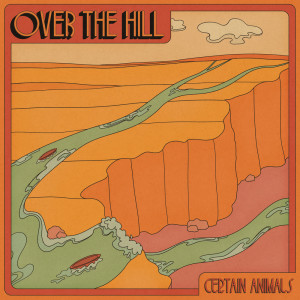 收聽Certain Animals的Over The Hill歌詞歌曲