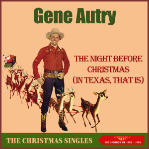อัลบัม The Night Before Christmas (in Texas, That Is) (Singles 1952 - 1956) ศิลปิน Gene Autry