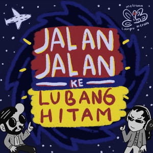 Dengarkan Jalan Jalan Ke Lubang Hitam lagu dari Melawan Lampu Merah dengan lirik