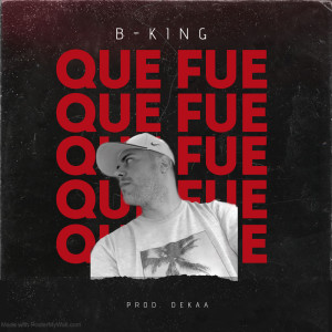 收聽B-King的Que Fue歌詞歌曲