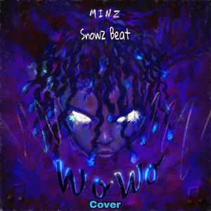 ดาวน์โหลดและฟังเพลง Wowo Cover (feat. Minz) พร้อมเนื้อเพลงจาก Snowz Beat