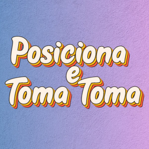 ดาวน์โหลดและฟังเพลง POSICIONA E TOMA TOMA พร้อมเนื้อเพลงจาก Mc Juninho da Vd