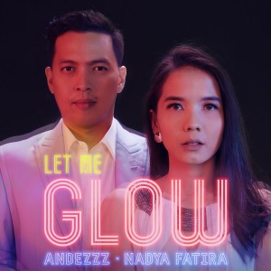 Dengarkan lagu Let Me Glow nyanyian Andezzz dengan lirik