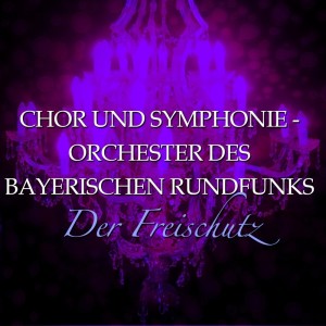 Album Weber: Der Freischutz from Chor des Bayerischen Rundfunks