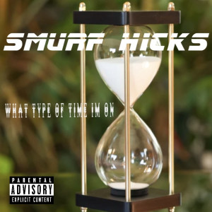 Smurf Hicks的专辑What Type of Time Im On (Explicit)