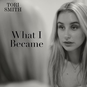 收聽Tori Smith的What I Became歌詞歌曲