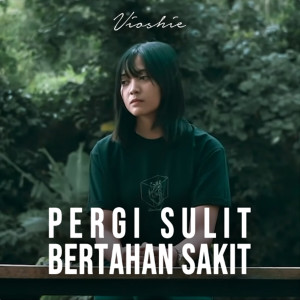 Listen to Pergi Sulit Bertahan Sakit song with lyrics from VIOSHIE
