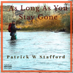 Patrick W Stafford的專輯As Long as You Stay Gone (Explicit)