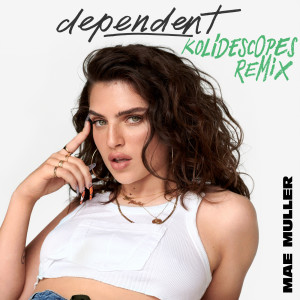 收聽Mae Muller的dependent (KOLIDESCOPES remix)歌詞歌曲