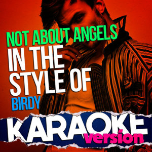 ดาวน์โหลดและฟังเพลง Not About Angels (In the Style of Birdy) [Karaoke Version] (伴奏) พร้อมเนื้อเพลงจาก Ameritz Top Tracks