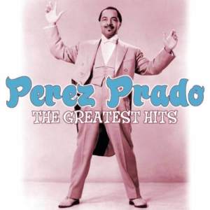 Perez Prado Y Su Orquesta的專輯The Greatest Hits