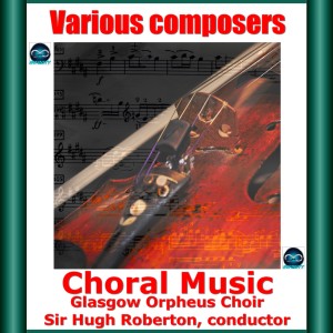 Album Various Composers: Choral Music oleh Sir Hugh Roberton