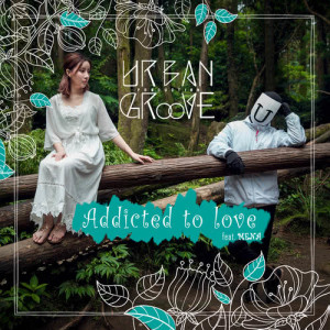 Album Addicted To Love (feat. Mena) oleh Urban Groove