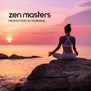 Album Zen Masters (Meditation in Morning, Energized for the Entire Day, Always Motivated) from Relieving Stress Music Collection